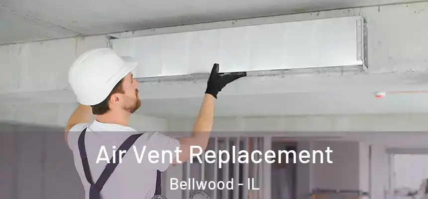  Air Vent Replacement Bellwood - IL