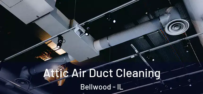  Attic Air Duct Cleaning Bellwood - IL