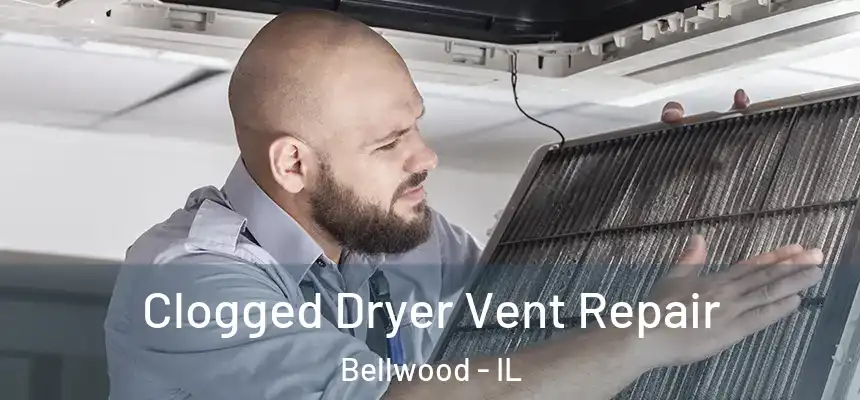  Clogged Dryer Vent Repair Bellwood - IL