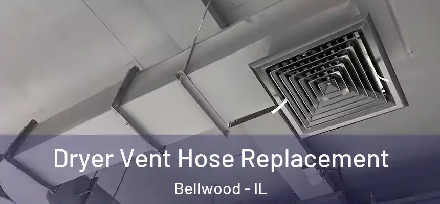  Dryer Vent Hose Replacement Bellwood - IL