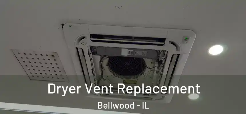 Dryer Vent Replacement Bellwood - IL