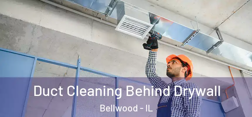  Duct Cleaning Behind Drywall Bellwood - IL