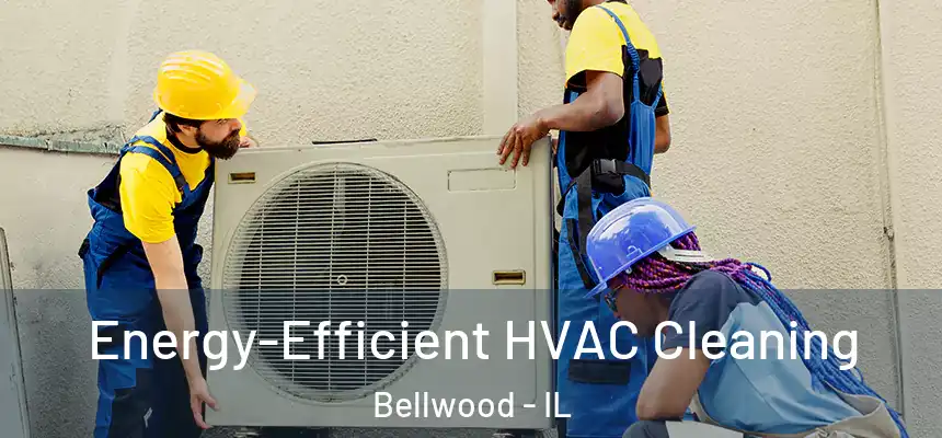  Energy-Efficient HVAC Cleaning Bellwood - IL