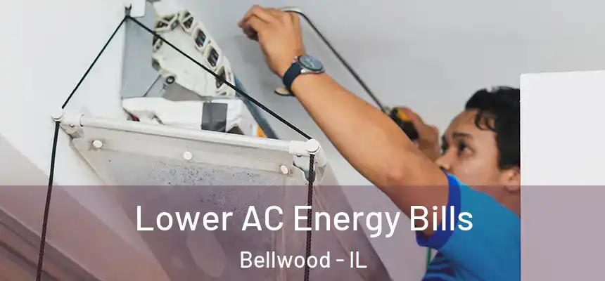 Lower AC Energy Bills Bellwood - IL