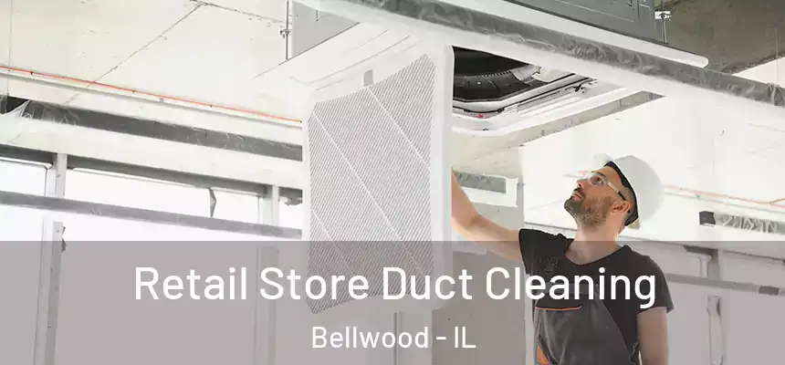  Retail Store Duct Cleaning Bellwood - IL