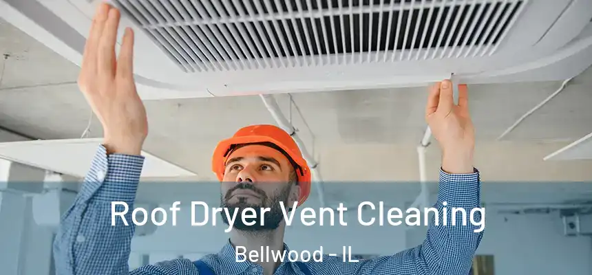  Roof Dryer Vent Cleaning Bellwood - IL