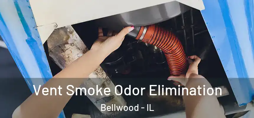  Vent Smoke Odor Elimination Bellwood - IL