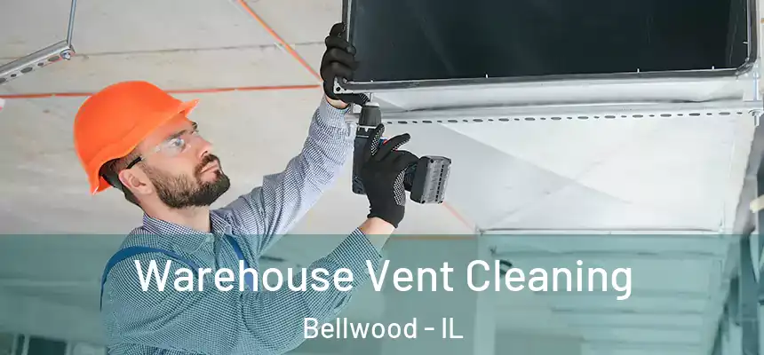  Warehouse Vent Cleaning Bellwood - IL